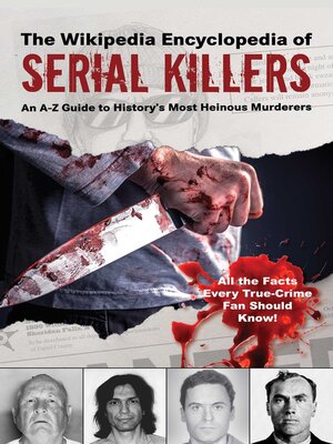 cover image of The Wikipedia Encyclopedia of Serial Killers: an A–Z Guide to History's Most Heinous Murderers